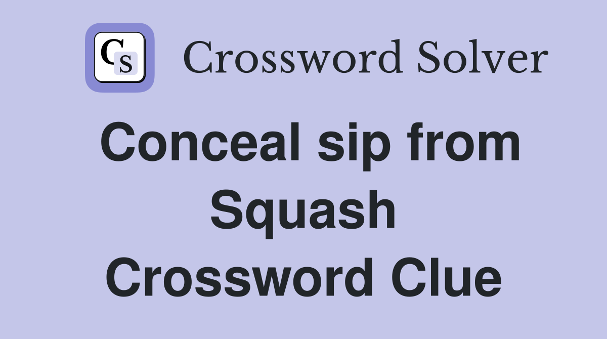 Conceal sip from Squash Crossword Clue