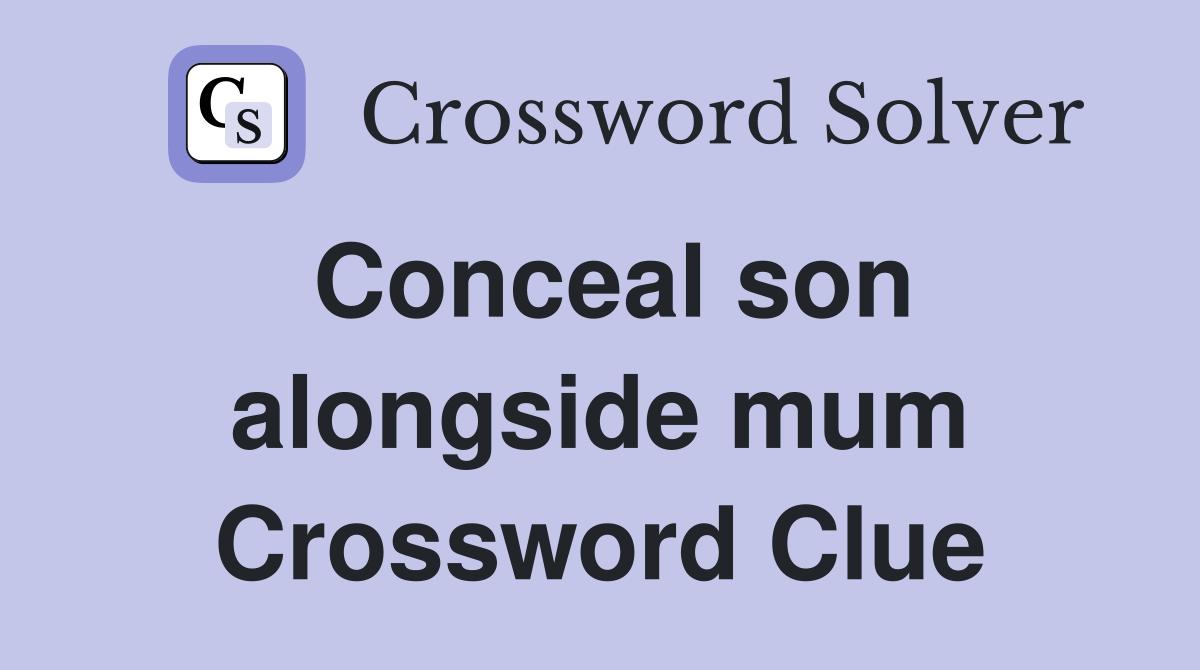 Conceal son alongside mum Crossword Clue
