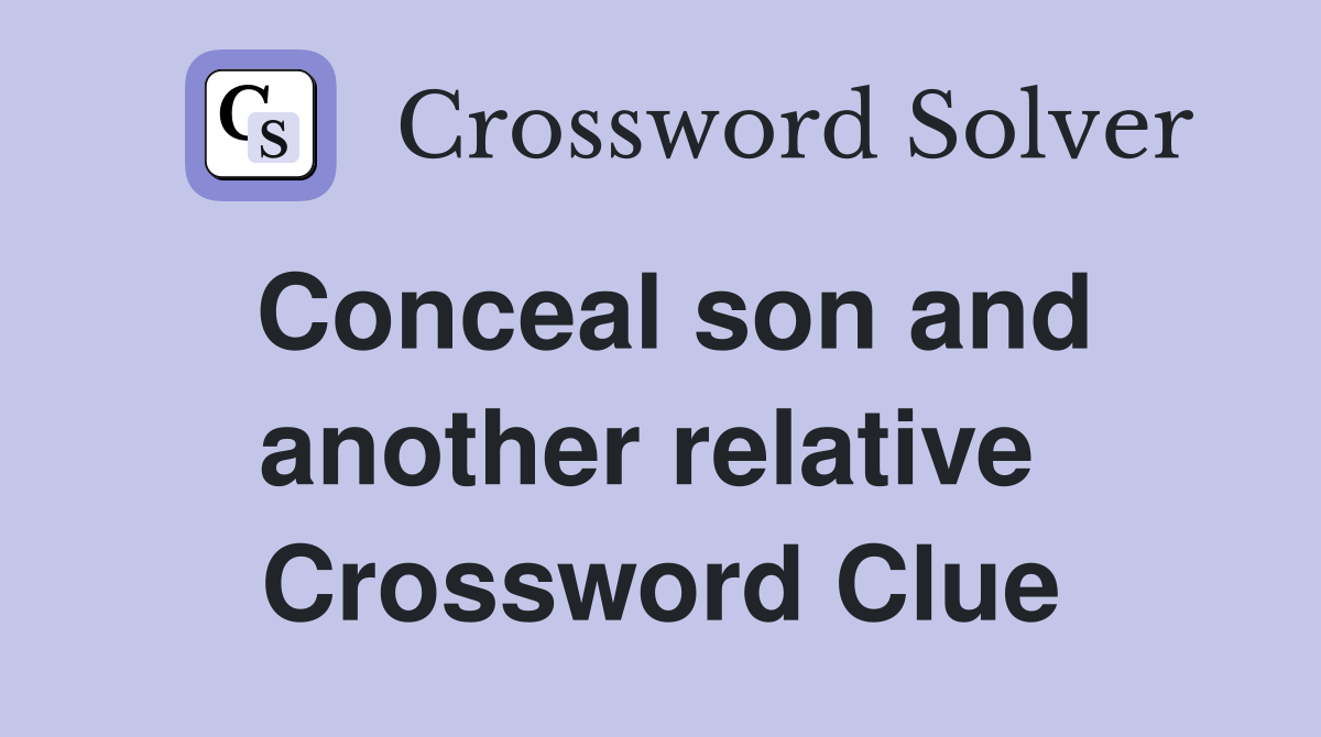 Conceal son and another relative  Crossword Clue
