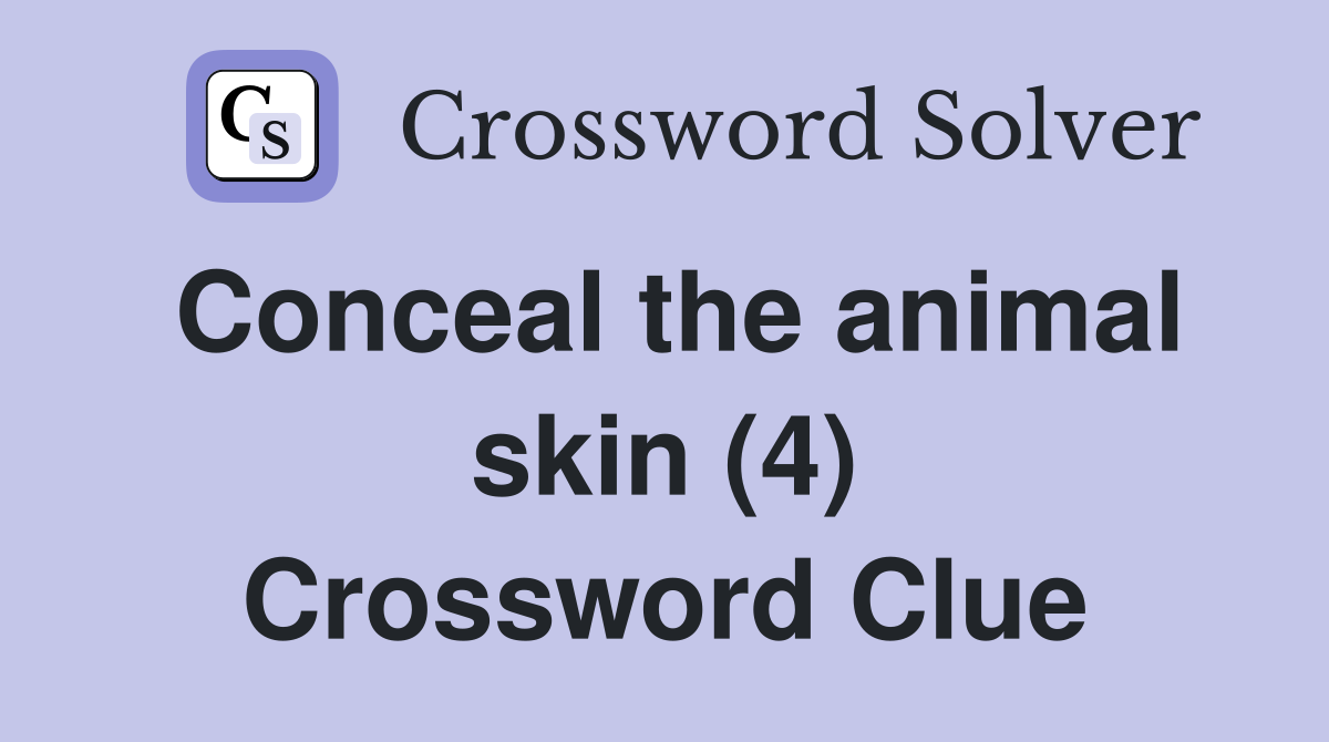 Conceal the animal skin (4) Crossword Clue
