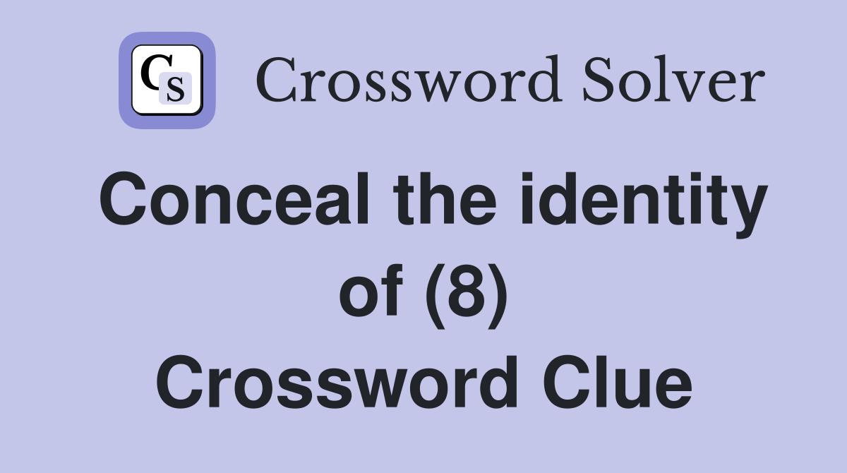 Conceal the identity of (8) Crossword Clue