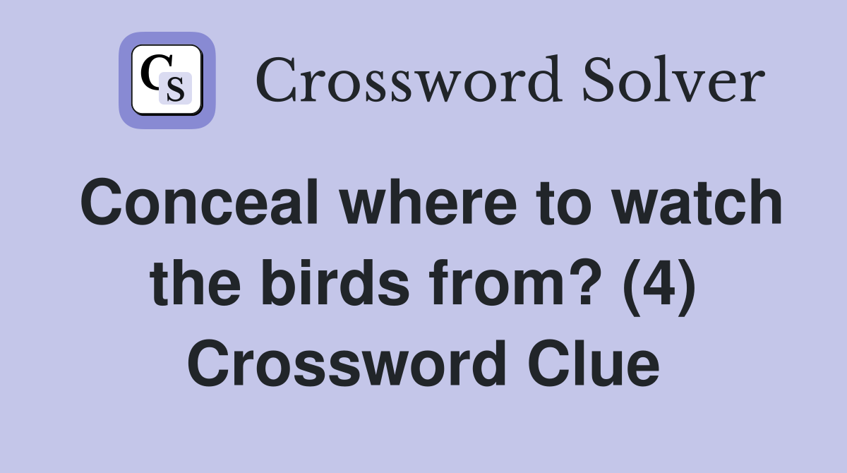 Conceal where to watch the birds from? (4) Crossword Clue