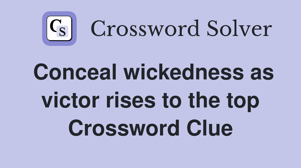 Conceal wickedness as victor rises to the top Crossword Clue