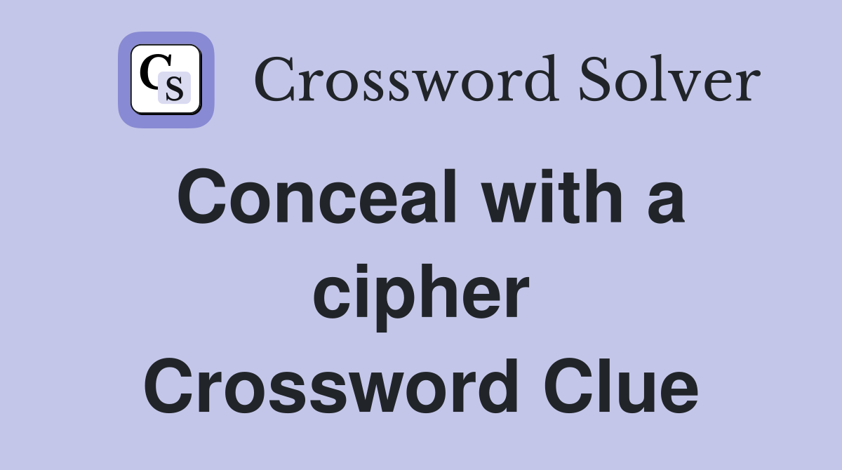 Conceal with a cipher Crossword Clue