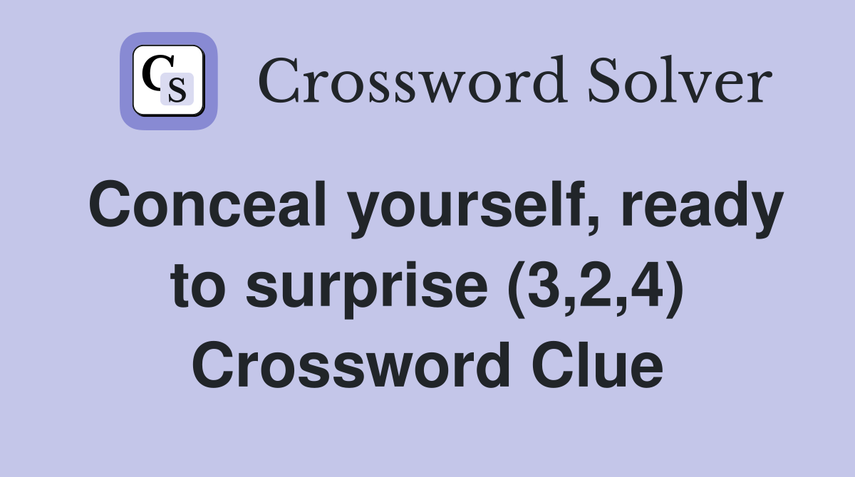 Conceal yourself, ready to surprise (3,2,4) Crossword Clue