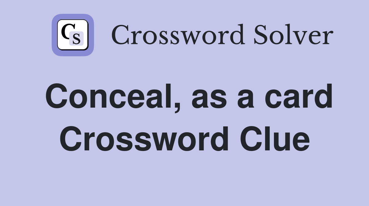 Conceal, as a card Crossword Clue