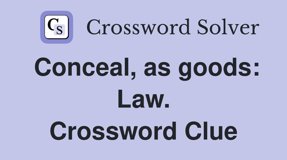 Conceal, as goods: Law. Crossword Clue