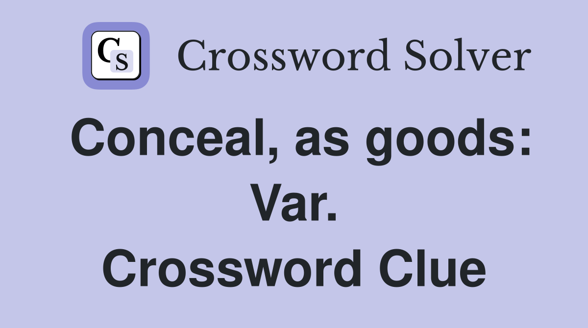Conceal, as goods: Var. Crossword Clue