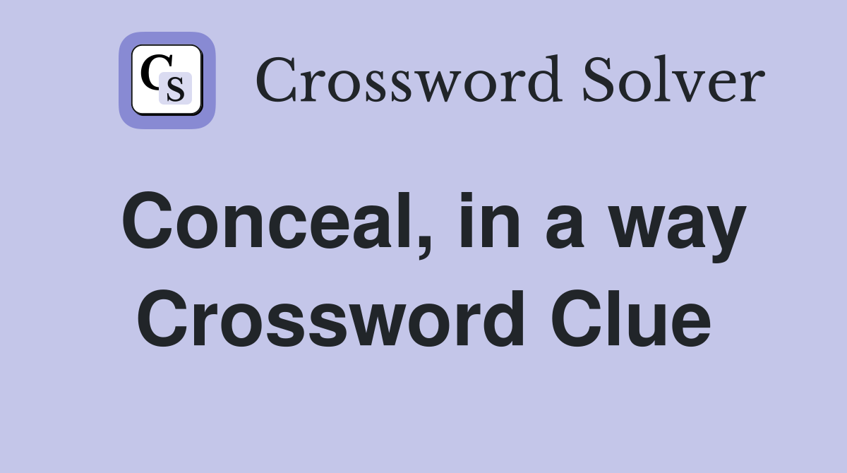 Conceal, in a way Crossword Clue