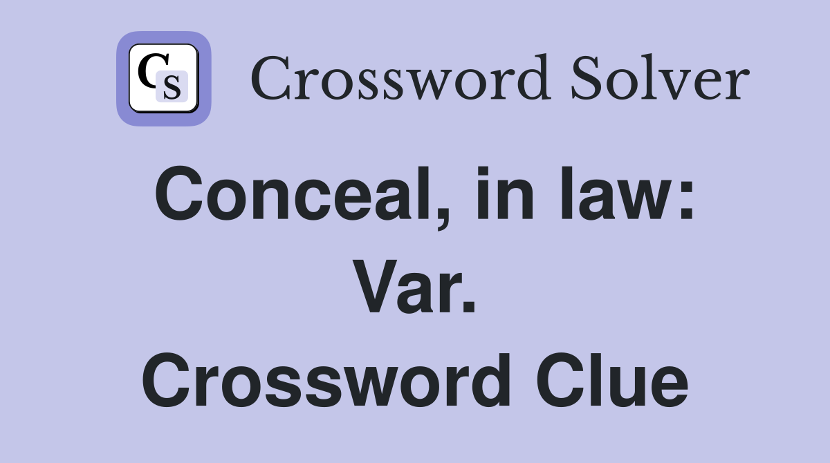 Conceal, in law: Var. Crossword Clue