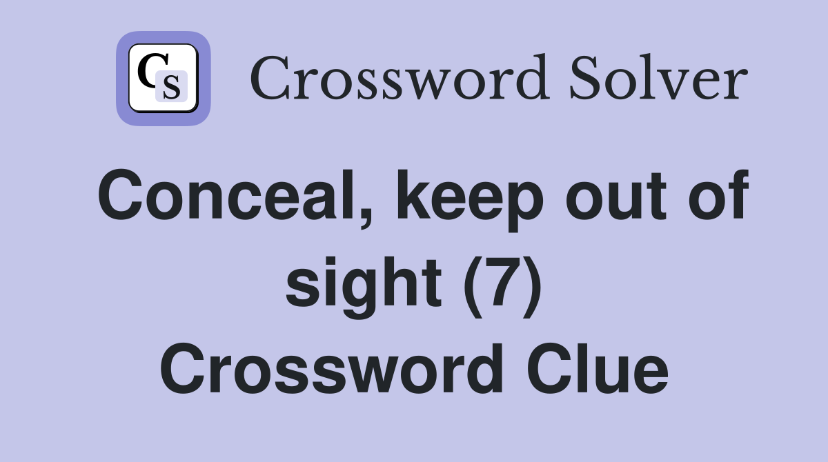 Conceal, keep out of sight (7) Crossword Clue