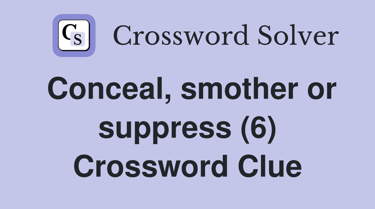 Conceal, smother or suppress (6) Crossword Clue