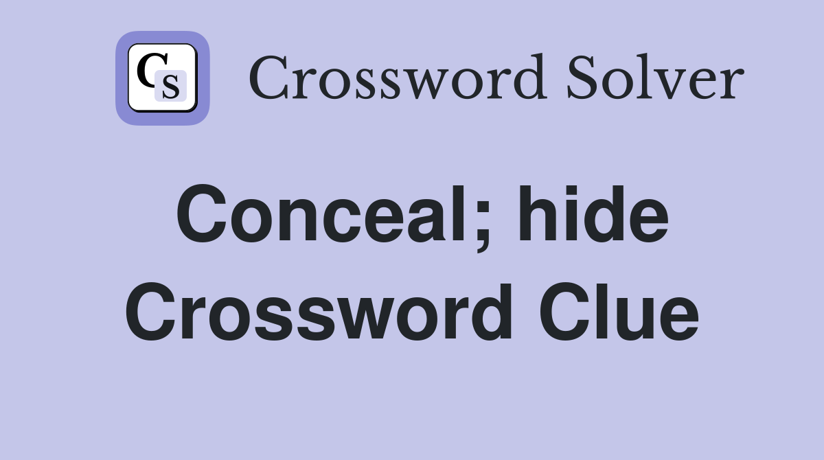 Conceal; hide Crossword Clue