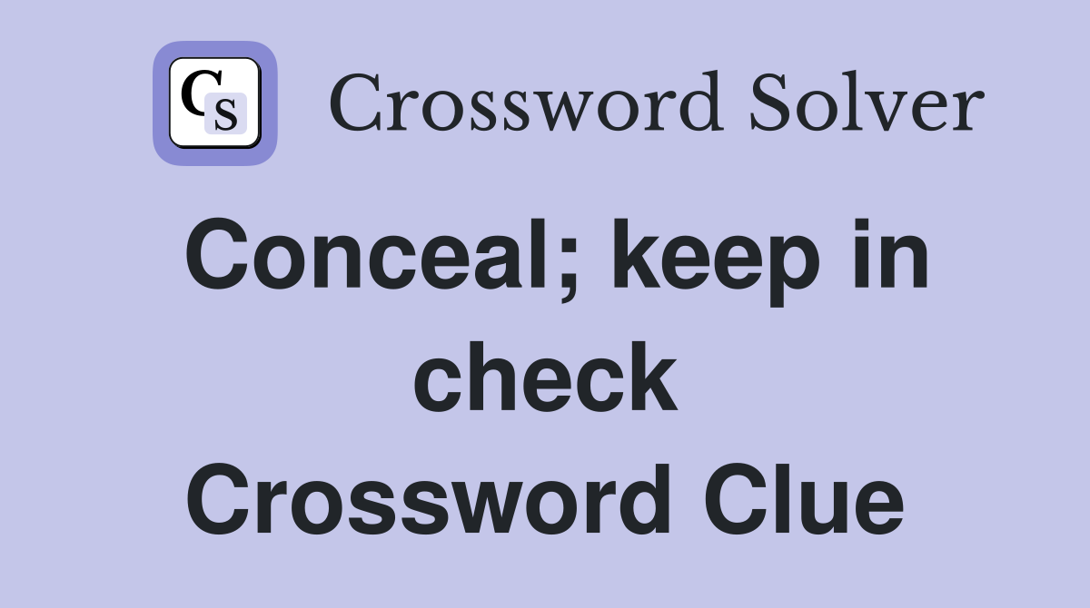 Conceal; keep in check Crossword Clue