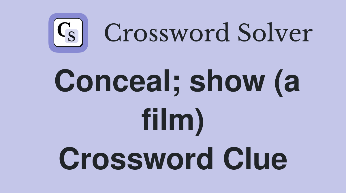 Conceal; show (a film) Crossword Clue