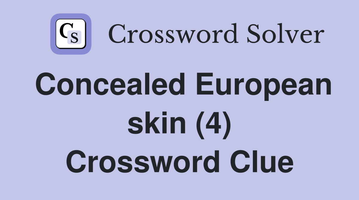 Concealed European skin (4) Crossword Clue