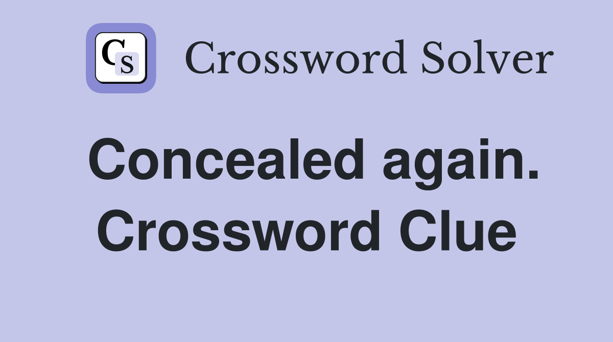 Concealed again. Crossword Clue