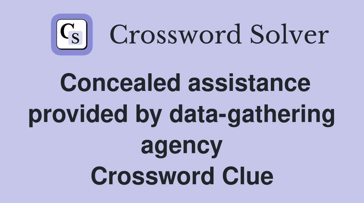 Concealed assistance provided by data-gathering agency Crossword Clue
