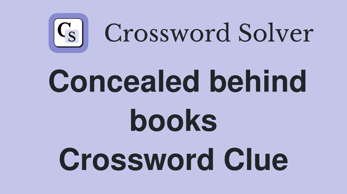 Concealed behind books Crossword Clue