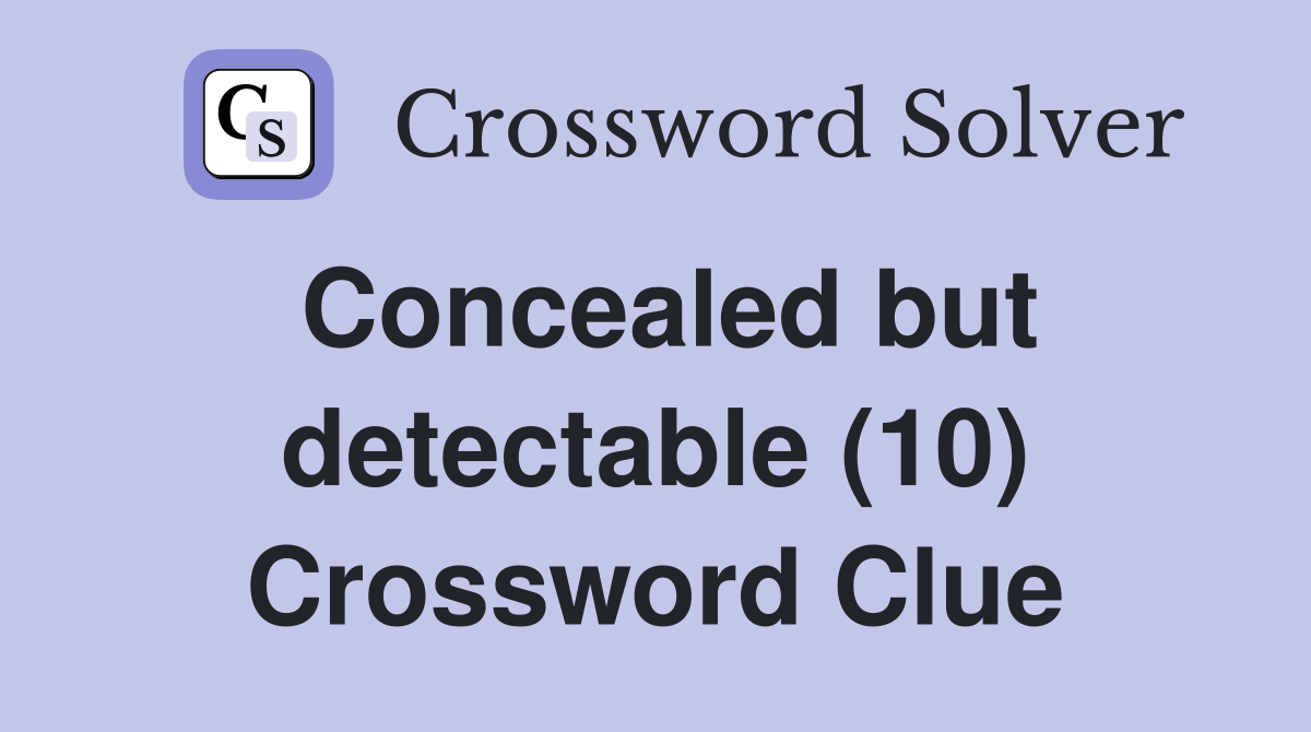 Concealed but detectable (10) Crossword Clue