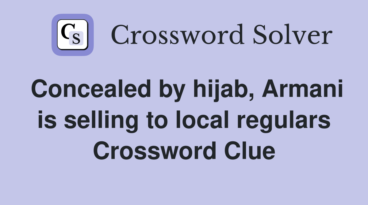 Concealed by hijab, Armani is selling to local regulars Crossword Clue