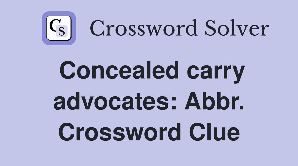 Concealed carry advocates: Abbr. Crossword Clue