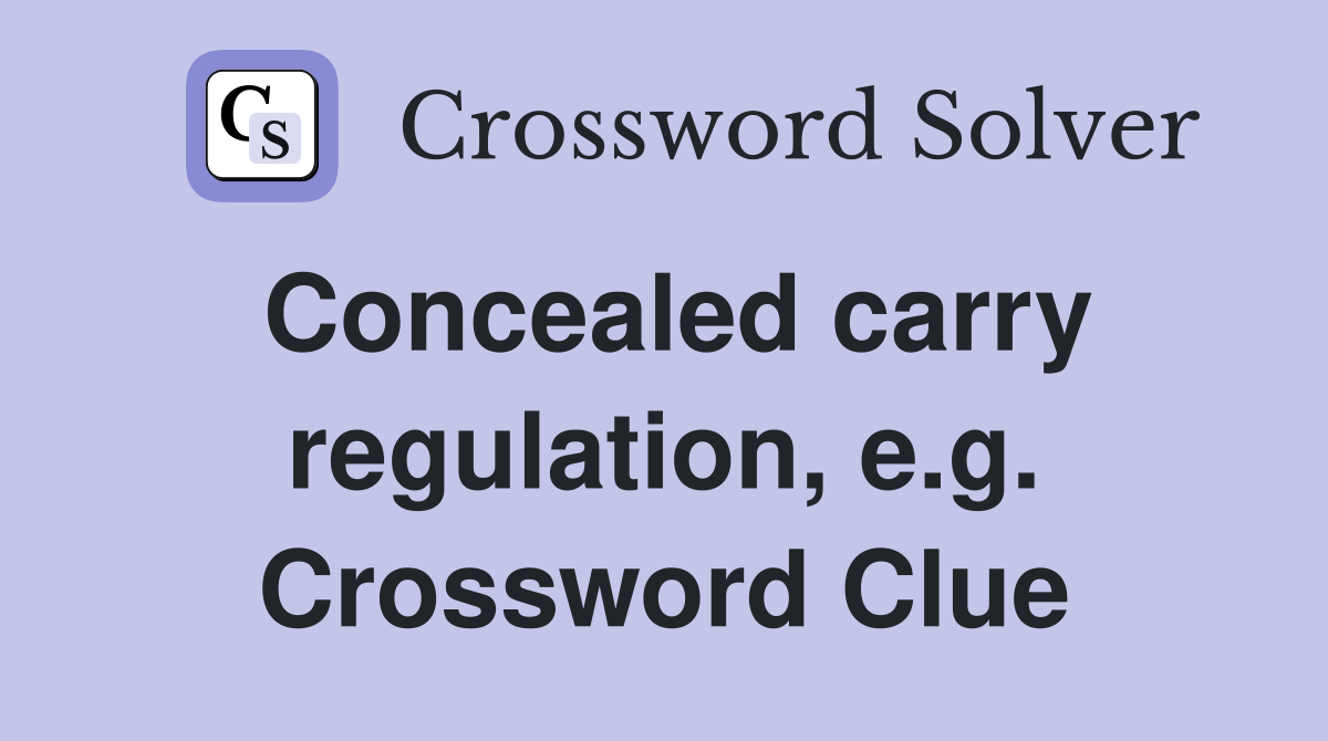 Concealed carry regulation, e.g. Crossword Clue