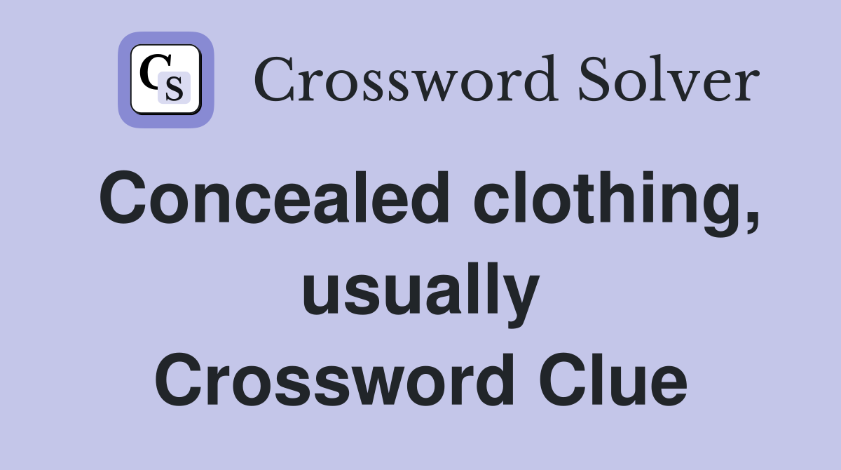 Concealed clothing, usually Crossword Clue
