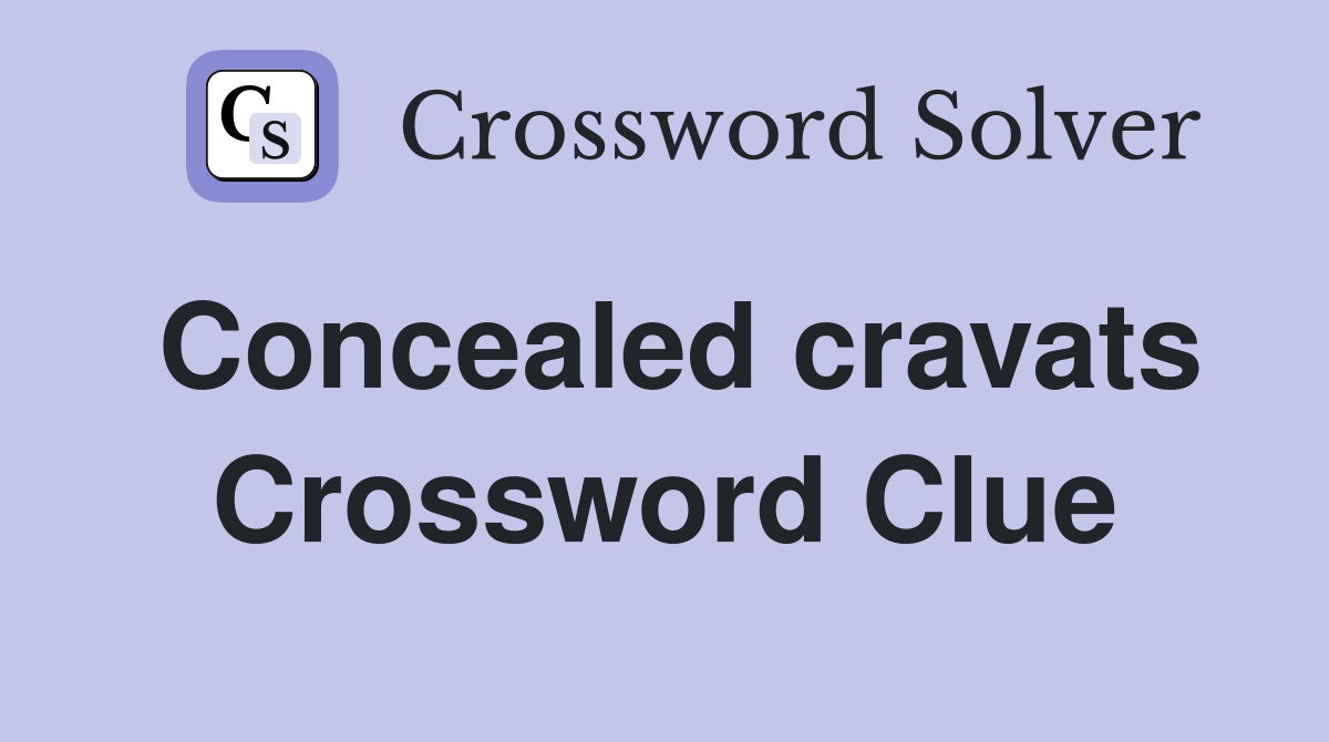 Concealed cravats Crossword Clue