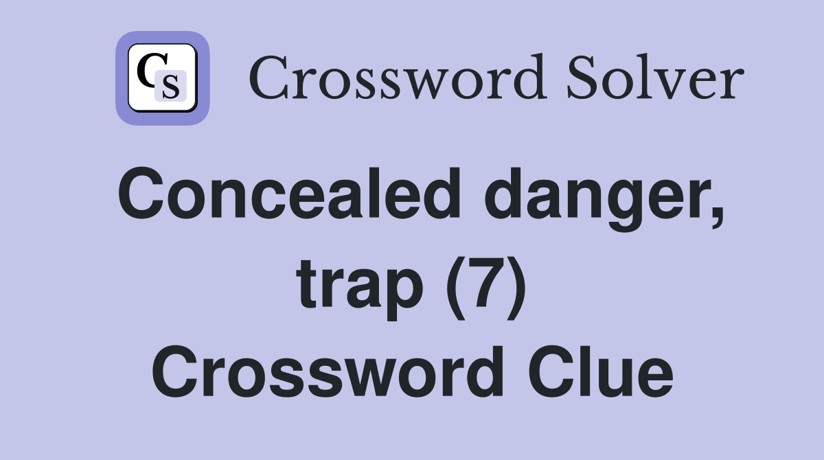 Concealed danger, trap (7) Crossword Clue