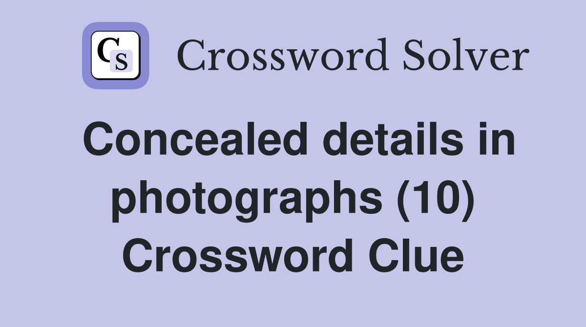 Concealed details in photographs (10) Crossword Clue