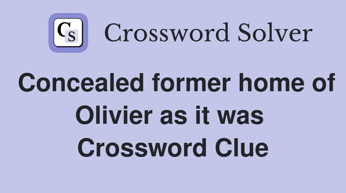 Concealed former home of Olivier as it was  Crossword Clue