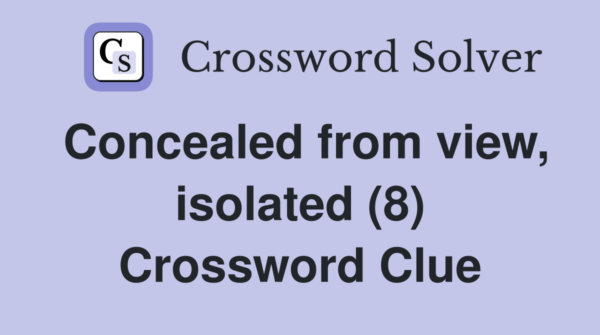 Concealed from view, isolated (8) Crossword Clue