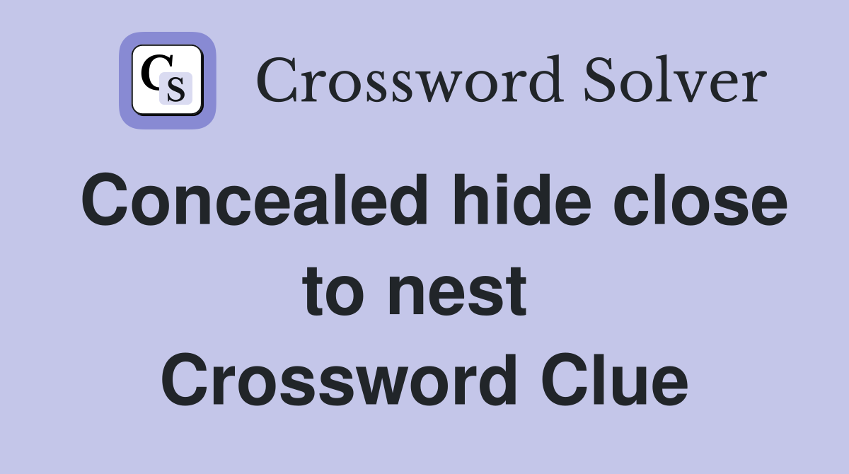 Concealed hide close to nest  Crossword Clue