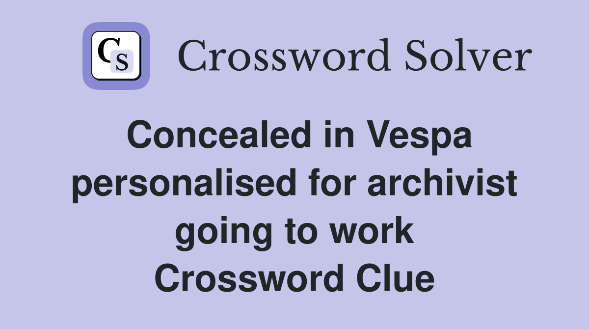 Concealed in Vespa personalised for archivist going to work Crossword Clue