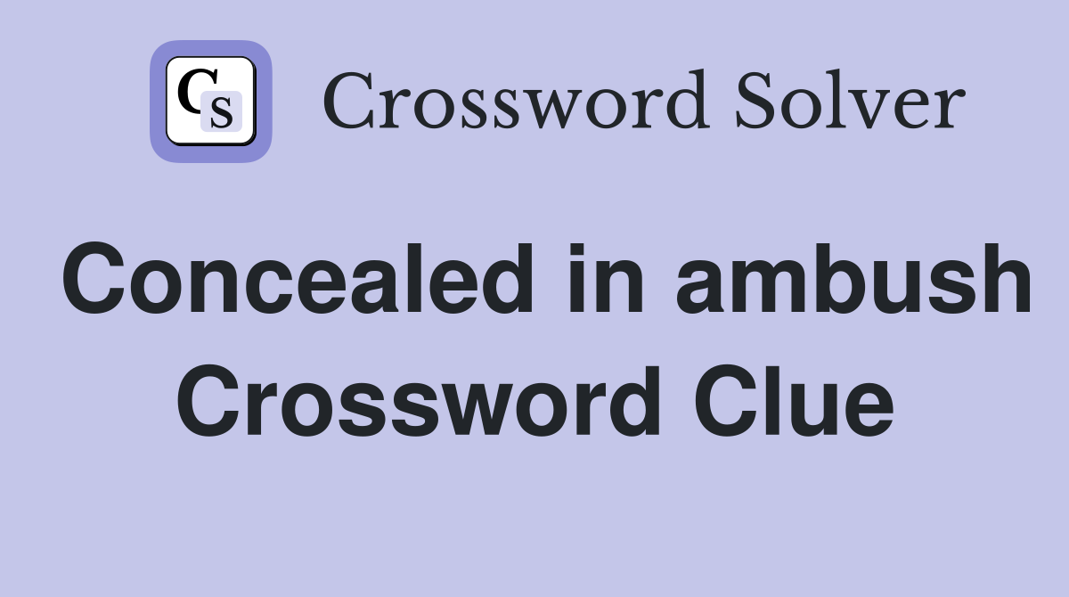 Concealed in ambush Crossword Clue