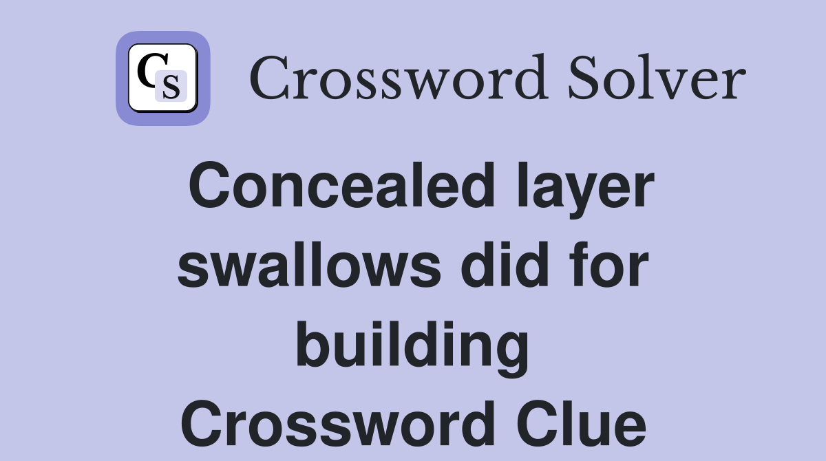 Concealed layer swallows did for building Crossword Clue