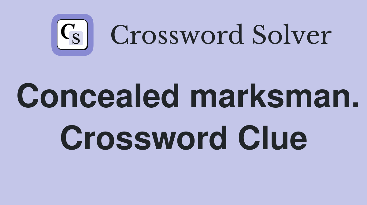Concealed marksman. Crossword Clue