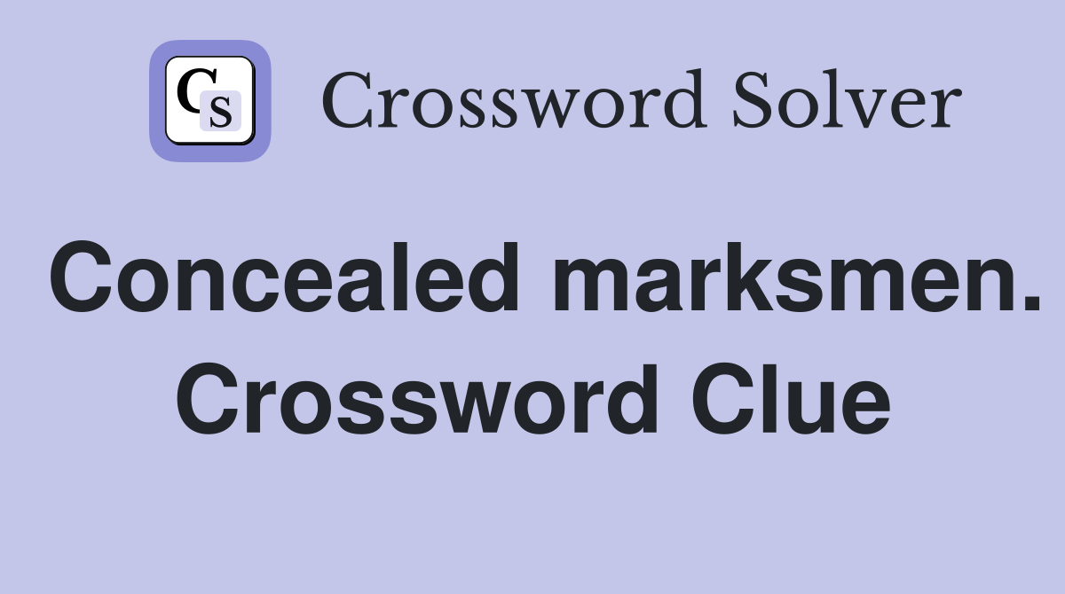 Concealed marksmen. Crossword Clue