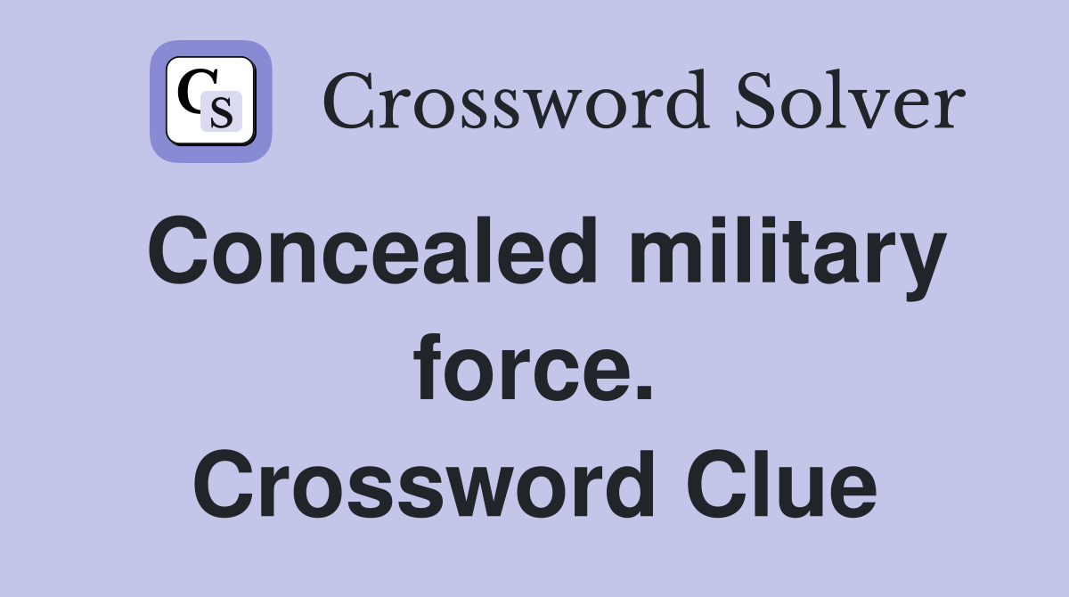 Concealed military force. Crossword Clue