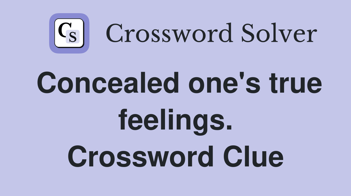 Concealed one's true feelings. Crossword Clue