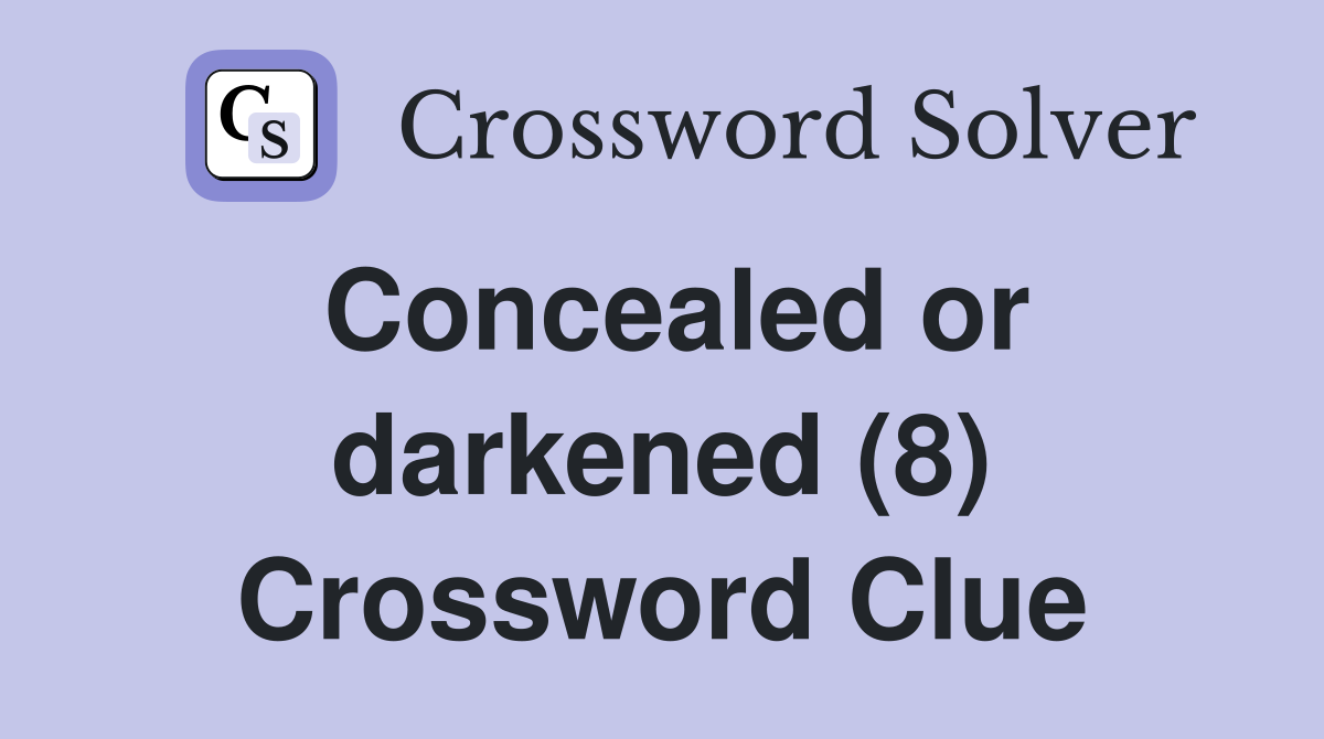 Concealed or darkened (8) Crossword Clue
