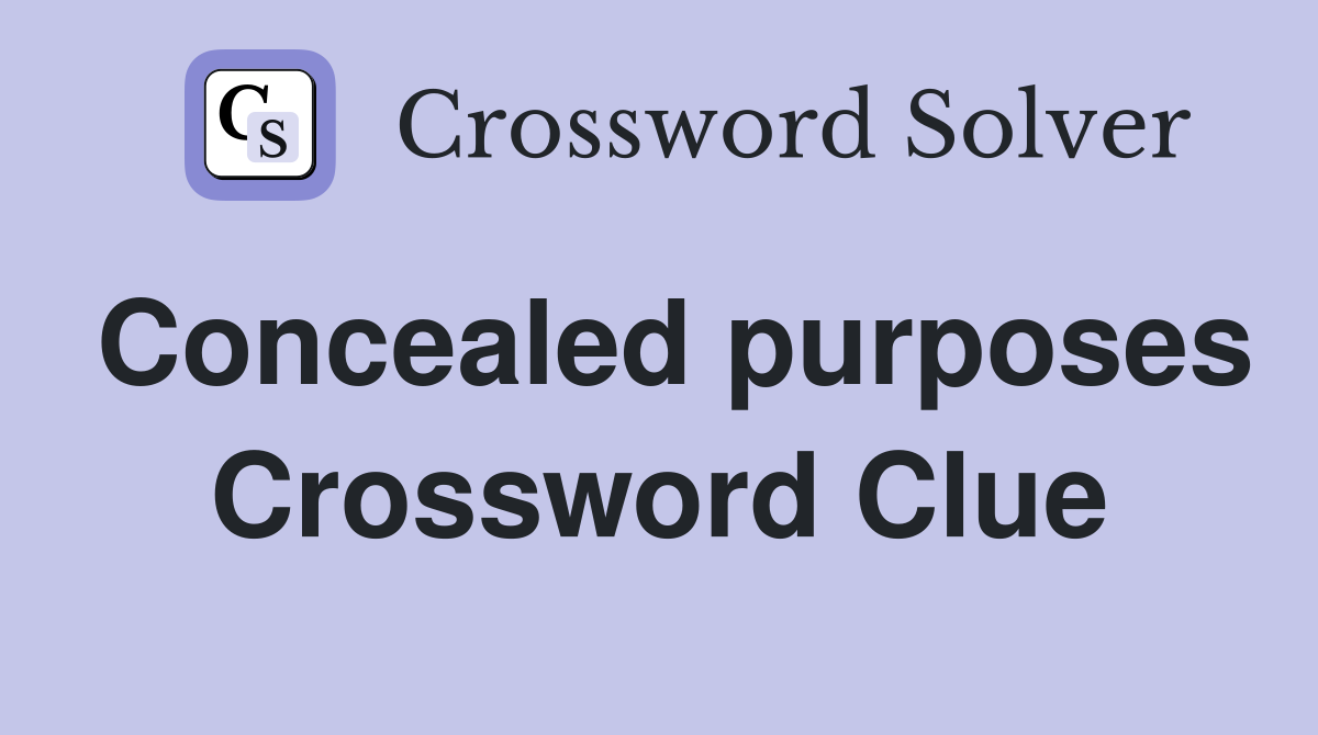 Concealed purposes Crossword Clue