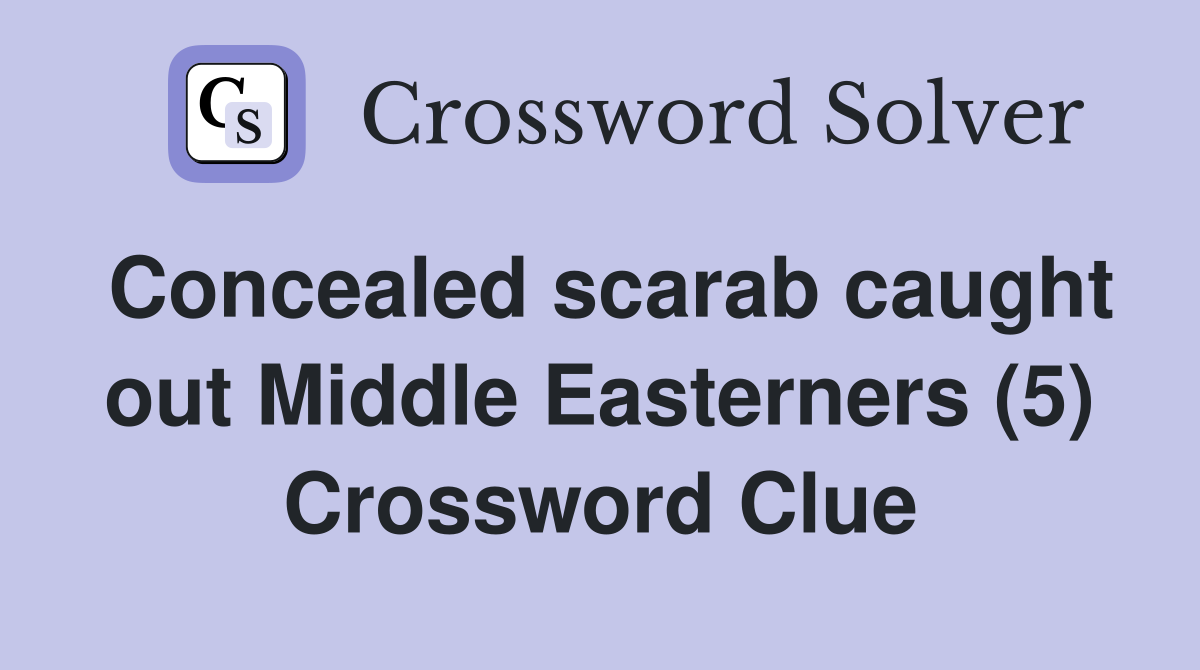Concealed scarab caught out Middle Easterners (5) Crossword Clue