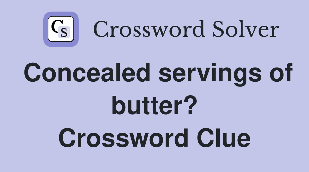 Concealed servings of butter? Crossword Clue