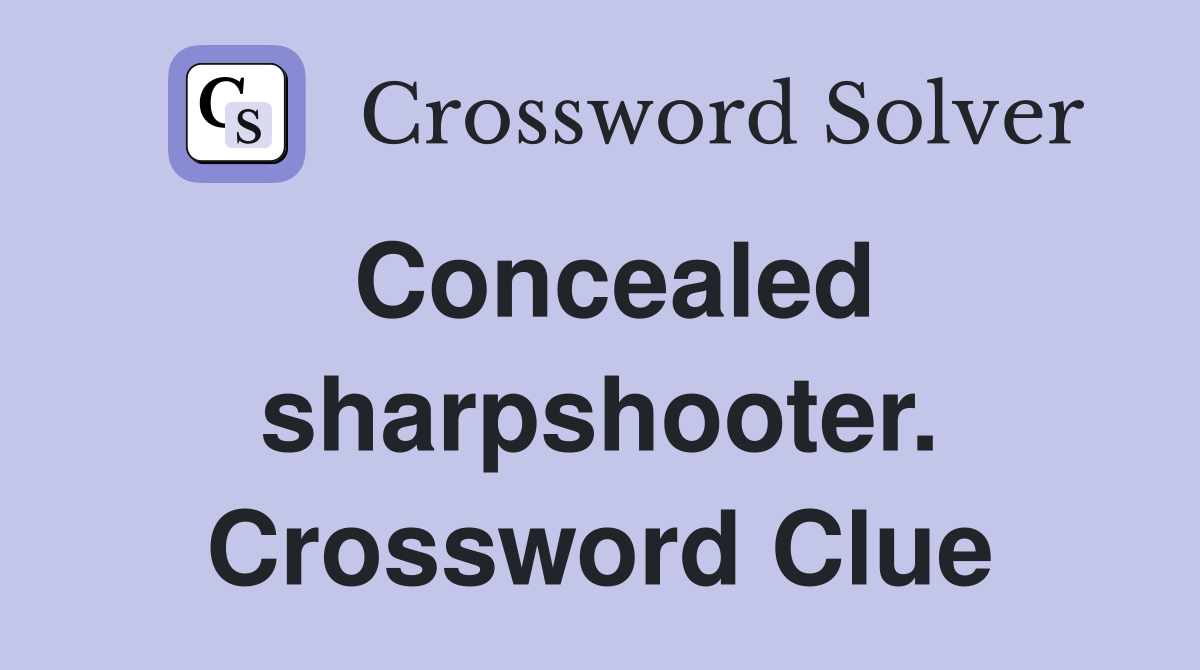 Concealed sharpshooter. Crossword Clue