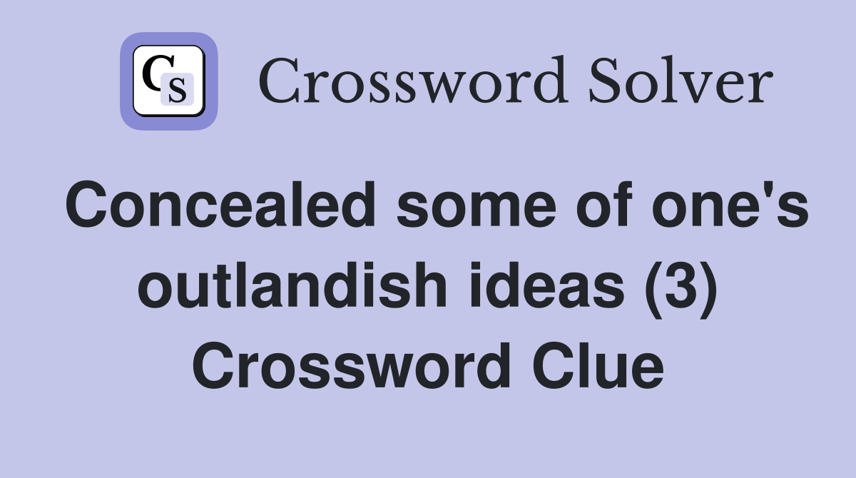Concealed some of one's outlandish ideas (3) Crossword Clue
