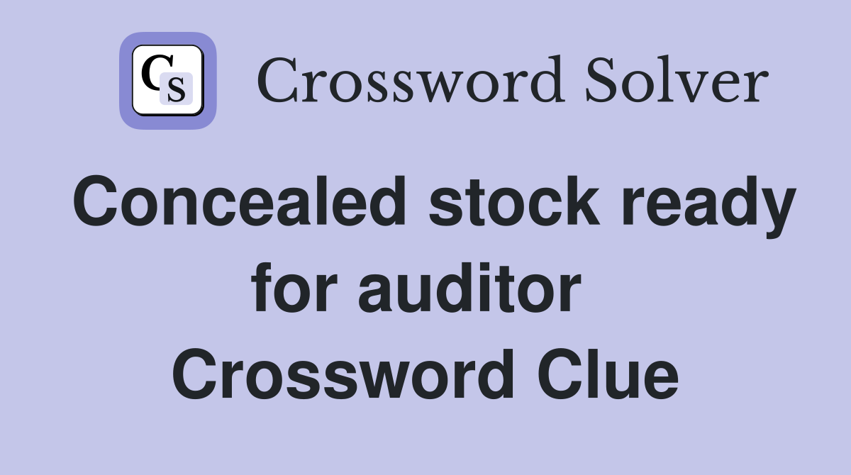 Concealed stock ready for auditor  Crossword Clue