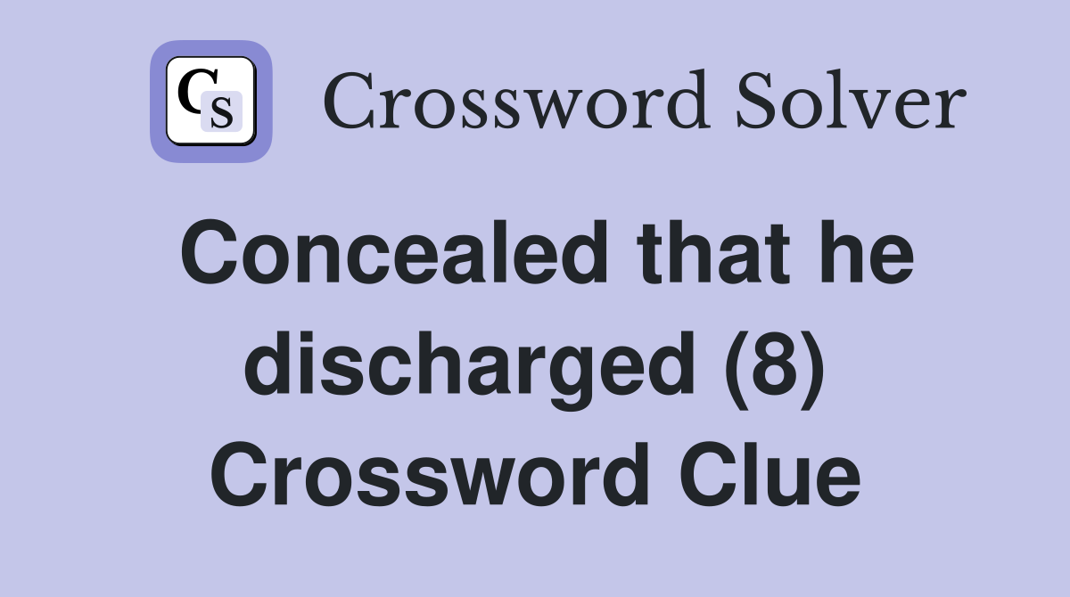 Concealed that he discharged (8) Crossword Clue