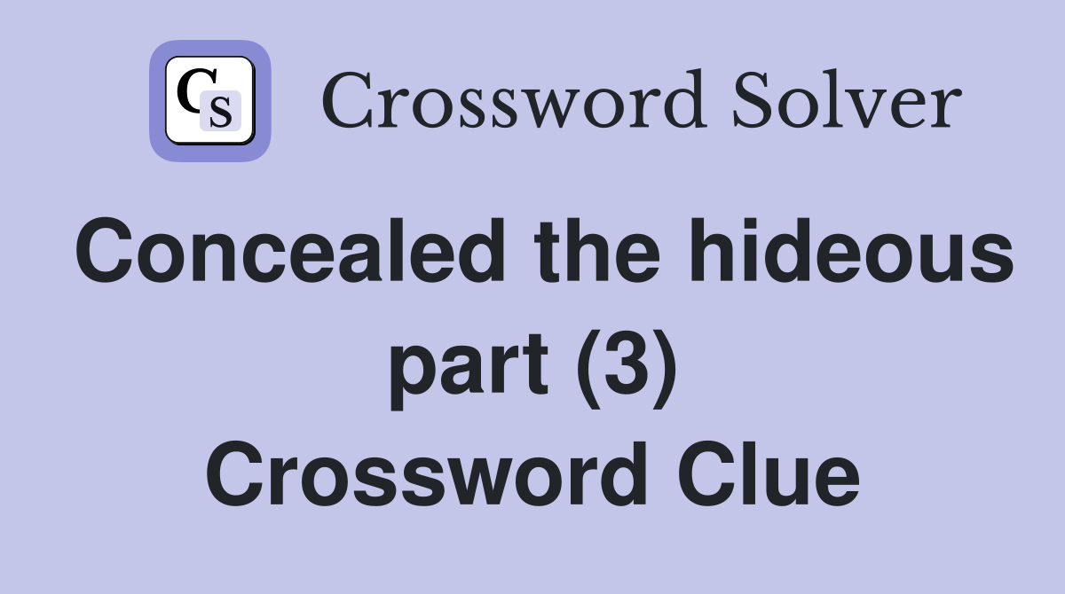 Concealed the hideous part (3) Crossword Clue